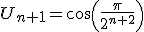 3$U_{n+1}=cos(\frac{\pi}{2^{n+2}})